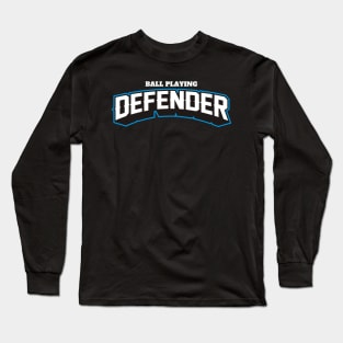 BALL PLAYING DEFENDER Long Sleeve T-Shirt